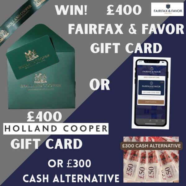 £400 Fairfax & Favor or Holland Cooper Gift Card or £300 CASH ALTERNATIVE