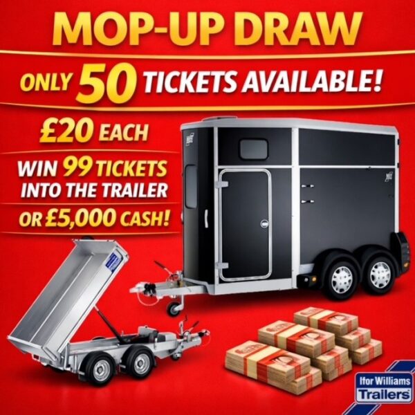 MOP UP DRAW - Win 99 Tickets into Ifor Williams Trailer or £5000 Cash Draw