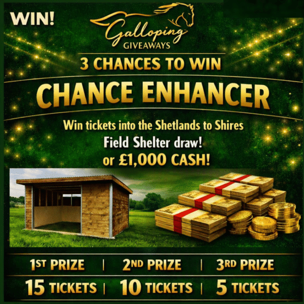 15, 10 or 5 Tickets in the Field Shelter or £1,000 Cash Competition - 3 winners!!